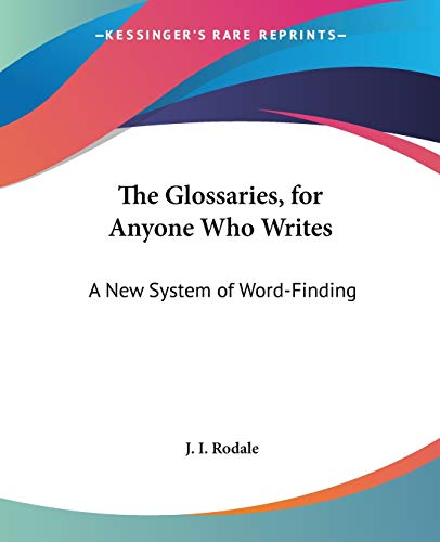 The Glossaries, for Anyone Who Writes: A New System of Word-Finding (9780548447192) by Rodale, J I