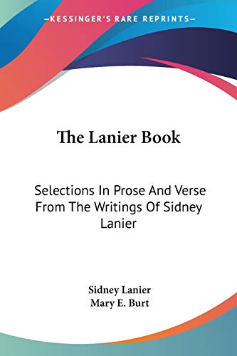 Stock image for The Lanier Book: Selections In Prose And Verse From The Writings Of Sidney Lanier for sale by California Books