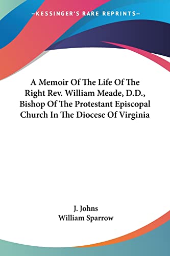 9780548458082: A Memoir Of The Life Of The Right Rev. William Meade, D.D., Bishop Of The Protestant Episcopal Church In The Diocese Of Virginia