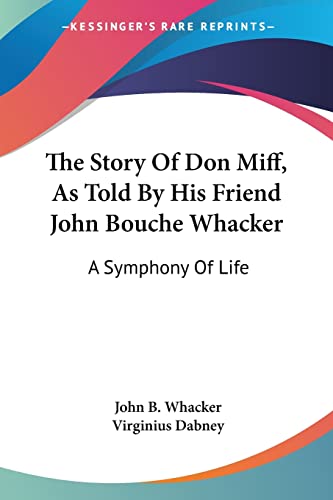Imagen de archivo de The Story Of Don Miff, As Told By His Friend John Bouche Whacker: A Symphony Of Life a la venta por WorldofBooks