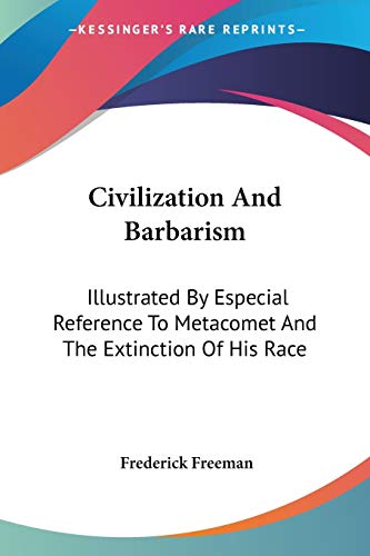 Stock image for Civilization And Barbarism: Illustrated By Especial Reference To Metacomet And The Extinction Of His Race for sale by California Books