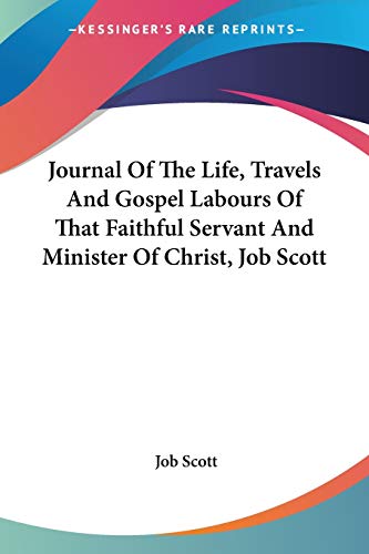 9780548474723: Journal Of The Life, Travels And Gospel Labours Of That Faithful Servant And Minister Of Christ, Job Scott
