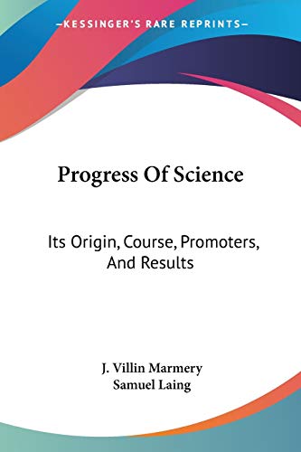 Beispielbild fr Progress Of Science: Its Origin, Course, Promoters, And Results zum Verkauf von California Books