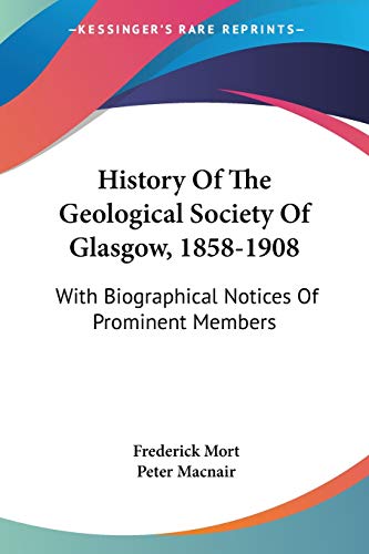Stock image for History Of The Geological Society Of Glasgow, 1858-1908: With Biographical Notices Of Prominent Members for sale by California Books