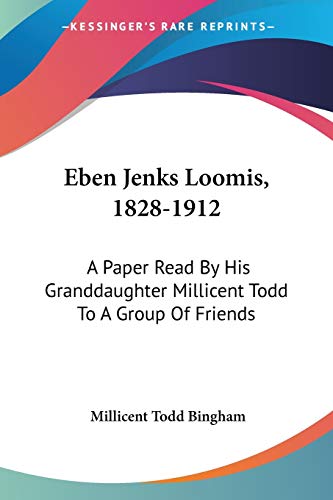 Stock image for Eben Jenks Loomis, 1828-1912: A Paper Read By His Granddaughter Millicent Todd To A Group Of Friends for sale by California Books