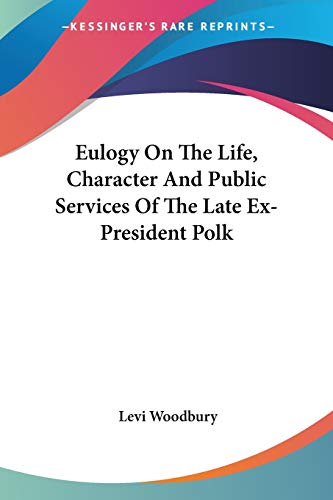 9780548487518: Eulogy On The Life, Character And Public Services Of The Late Ex-President Polk