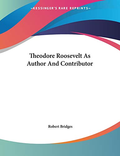 Theodore Roosevelt As Author And Contributor (9780548488126) by Bridges, Robert