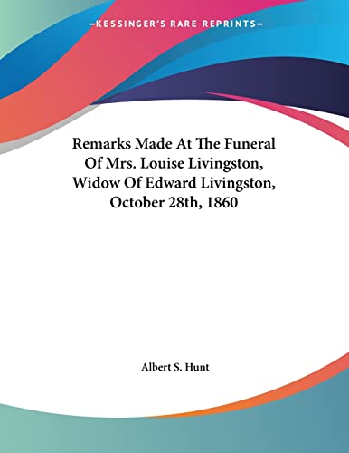 Beispielbild fr Remarks Made At The Funeral Of Mrs. Louise Livingston, Widow Of Edward Livingston, October 28th, 1860 zum Verkauf von Lucky's Textbooks