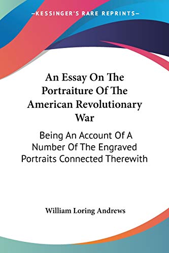 Imagen de archivo de An Essay On The Portraiture Of The American Revolutionary War: Being An Account Of A Number Of The Engraved Portraits Connected Therewith a la venta por California Books