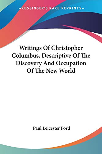 Writings Of Christopher Columbus, Descriptive Of The Discovery And Occupation Of The New World (9780548494769) by Ford, Paul Leicester
