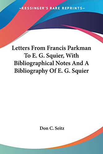 Stock image for Letters From Francis Parkman To E. G. Squier, With Bibliographical Notes And A Bibliography Of E. G. Squier for sale by California Books