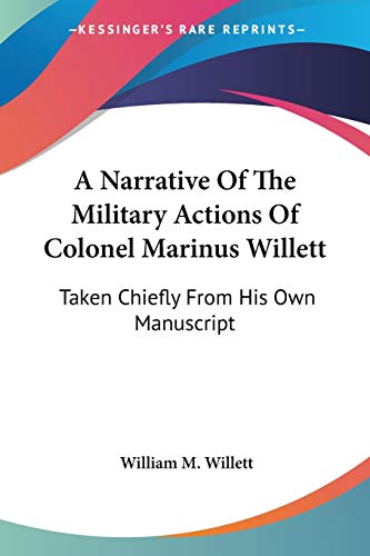 Stock image for A Narrative Of The Military Actions Of Colonel Marinus Willett: Taken Chiefly From His Own Manuscript for sale by Dave's Books
