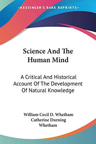 Stock image for Science And The Human Mind: A Critical And Historical Account Of The Development Of Natural Knowledge for sale by California Books