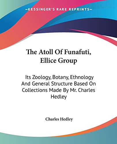 9780548507681: The Atoll Of Funafuti, Ellice Group: Its Zoology, Botany, Ethnology And General Structure Based On Collections Made By Mr. Charles Hedley