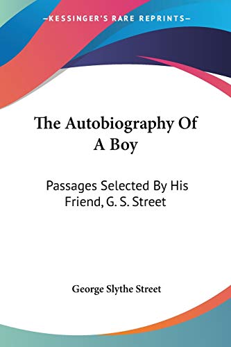 9780548510452: The Autobiography Of A Boy: Passages Selected by His Friend, G. S. Street