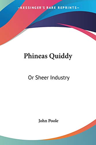 Phineas Quiddy: Or Sheer Industry (9780548510803) by Poole, John