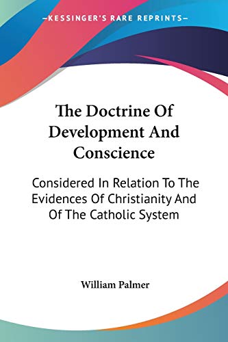 9780548512333: The Doctrine Of Development And Conscience: Considered in Relation to the Evidences of Christianity and of the Catholic System