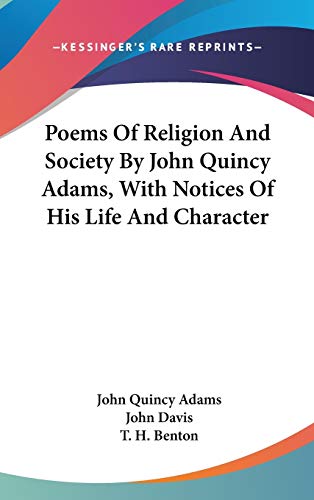 Poems Of Religion And Society By John Quincy Adams, With Notices Of His Life And Character (9780548518281) by Adams Former, John Quincy