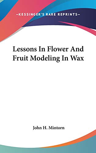 9780548520802: Lessons In Flower And Fruit Modeling In Wax