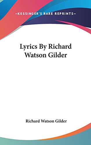 Lyrics By Richard Watson Gilder (9780548521038) by Gilder, Richard Watson
