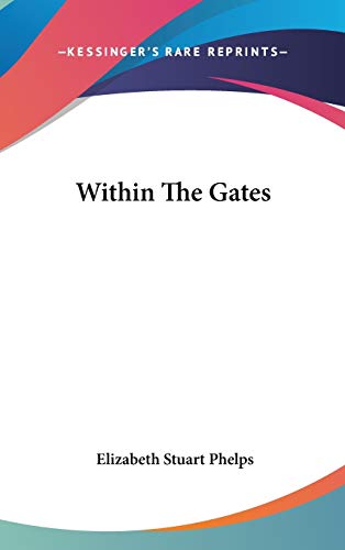 Within The Gates (9780548523285) by Phelps, Elizabeth Stuart