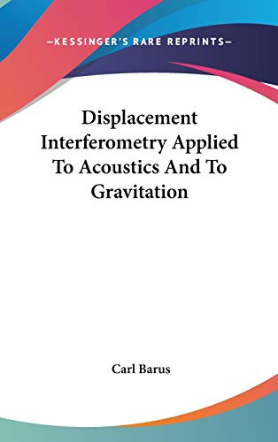 Displacement Interferometry Applied To Acoustics And To Gravitation (9780548523834) by Barus, Carl