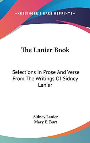 The Lanier Book: Selections in Prose and Verse from the Writings of Sidney Lanier (9780548524510) by Lanier, Sidney