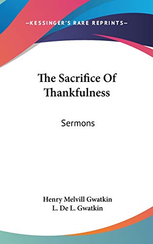 9780548527122: The Sacrifice Of Thankfulness: Sermons