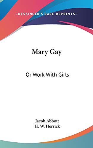 Mary Gay: Or Work With Girls (9780548528402) by Abbott, Jacob