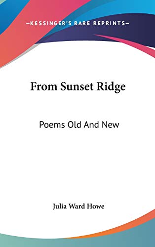 From Sunset Ridge: Poems Old and New (9780548528532) by Howe, Julia Ward