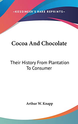 9780548530481: Cocoa And Chocolate: Their History From Plantation To Consumer