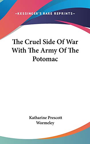 The Cruel Side Of War With The Army Of The Potomac (9780548532027) by Wormeley, Katharine Prescott