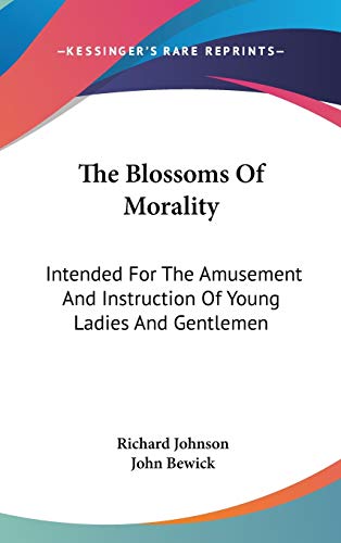 The Blossoms Of Morality: Intended for the Amusement and Instruction of Young Ladies and Gentlemen (9780548533840) by Johnson, Richard