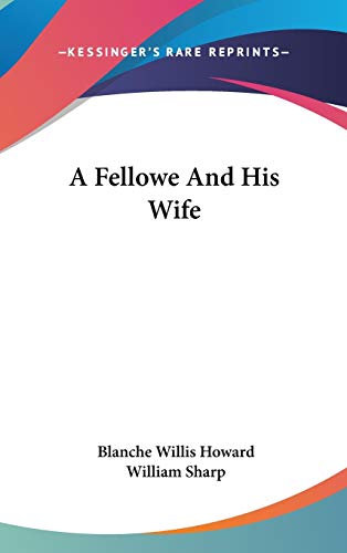 A Fellowe And His Wife (9780548536216) by Howard, Blanche Willis; Sharp, William