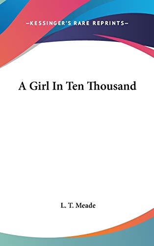 A Girl In Ten Thousand (9780548537992) by Meade, L. T.