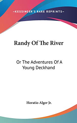 Randy Of The River: Or The Adventures Of A Young Deckhand (9780548538777) by Alger Jr, Horatio