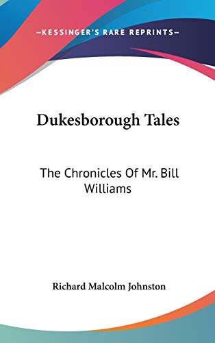 Dukesborough Tales: The Chronicles of Mr. Bill Williams (9780548539934) by Johnston, Richard Malcolm