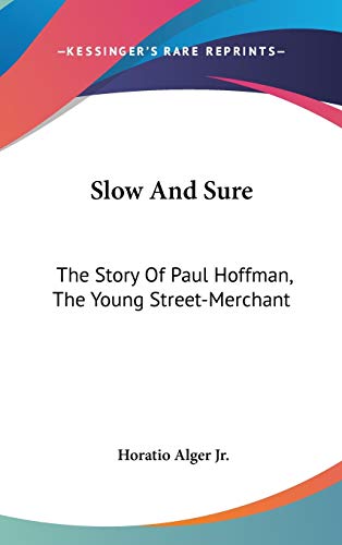 Slow And Sure: The Story Of Paul Hoffman, The Young Street-Merchant (9780548540480) by Alger Jr, Horatio