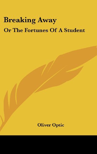 Breaking Away: Or the Fortunes of a Student (9780548543368) by Optic, Oliver