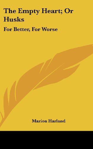 The Empty Heart; Or Husks: For Better, For Worse (9780548548493) by Harland, Marion