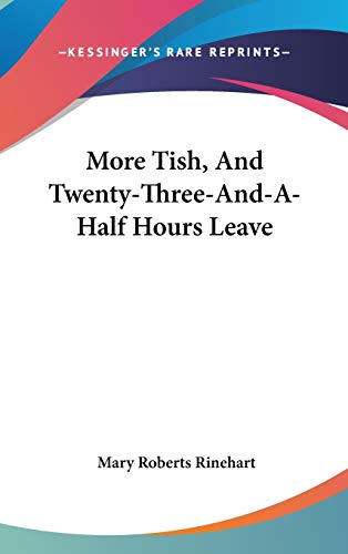 More Tish, And Twenty-Three-And-A-Half Hours Leave (9780548549216) by Rinehart, Mary Roberts
