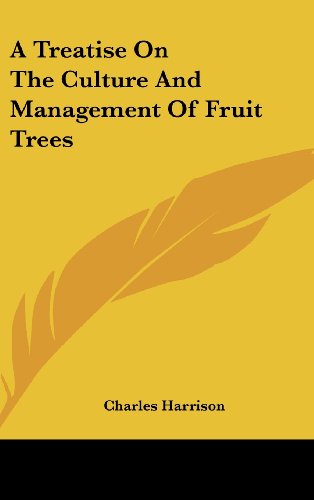 9780548550847: A Treatise on the Culture and Management of Fruit Trees
