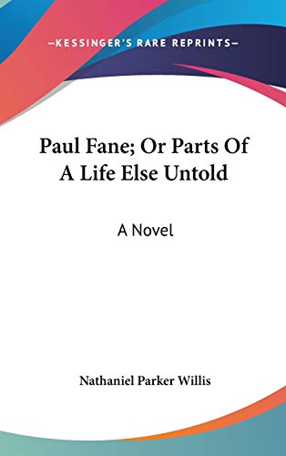 Paul Fane, Or Parts Of A Life Else Untold (9780548553688) by Willis, Nathaniel Parker