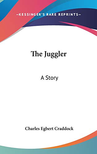 The Juggler: A Story (9780548554395) by Craddock, Charles Egbert