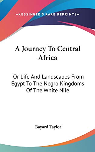 9780548560266: A Journey To Central Africa: Or Life and Landscapes from Egypt to the Negro Kingdoms of the White Nile