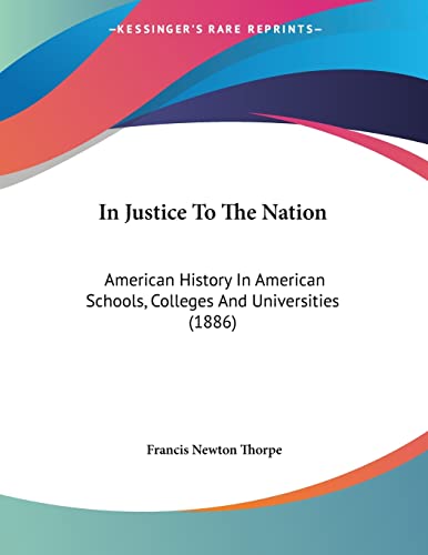 Stock image for In Justice To The Nation: American History In American Schools, Colleges And Universities (1886) for sale by California Books