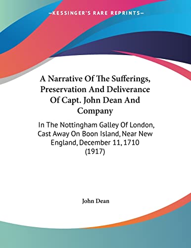 A Narrative Of The Sufferings, Preservation And Deliverance Of Capt. John Dean And Company: In The Nottingham Galley Of London, Cast Away On Boon Island, Near New England, December 11, 1710 (1917) (9780548566220) by Dean, Park University - Parkville Campus Parkville Missouri John
