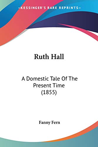 9780548570531: Ruth Hall: A Domestic Tale Of The Present Time (1855)