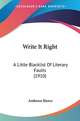 Write It Right: A Little Blacklist Of Literary Faults (1910) (9780548572320) by Bierce, Ambrose