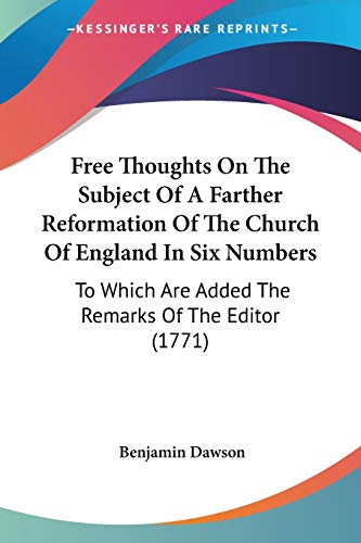 Stock image for Free Thoughts On The Subject Of A Farther Reformation Of The Church Of England In Six Numbers: To Which Are Added The Remarks Of The Editor (1771) for sale by California Books